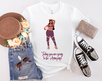 Today You are going to be Amazing female Tshirt